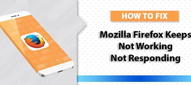 How to Fix Mozilla Firefox is not Responding?﻿