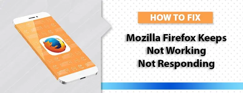 How to Fix Mozilla Firefox is not Responding?﻿