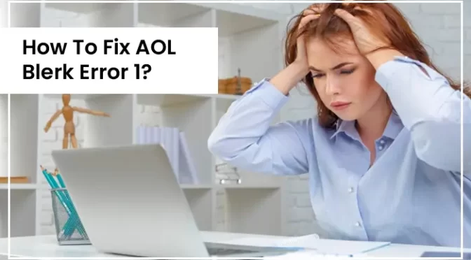 How to Fix AOL Blerk Error 1?