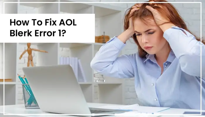 How to Fix AOL Blerk Error 1?