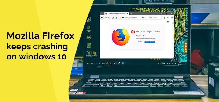 How to Fix Mozilla Firefox Keeps Crashing On Windows 10?