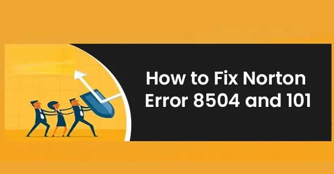 How to Fix Norton Error 8504 and 101?