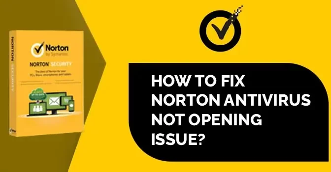 How to fix Norton Antivirus won’t Open?