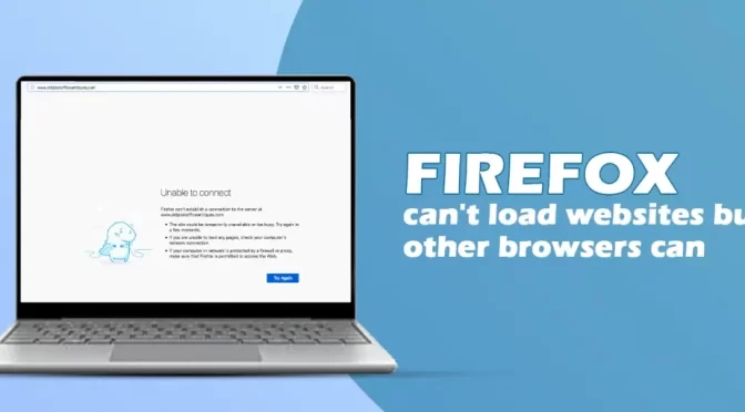 Firefox Cant Load Websites But Other Browsers Can